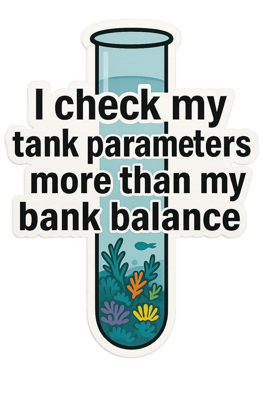 I Check My Tank Parameters More Than My Bank Balance Sticker