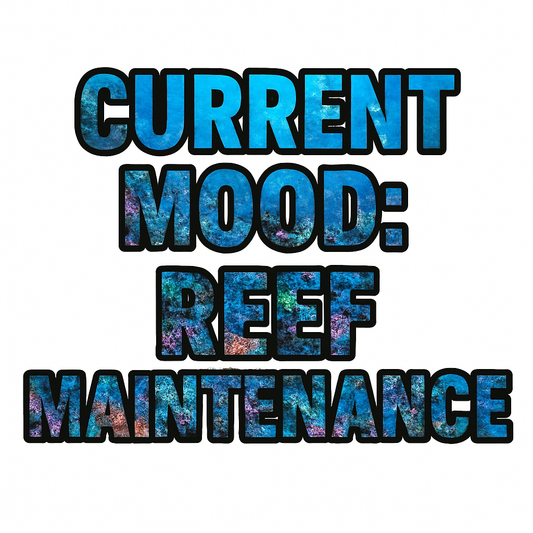 Current Mood: Reef Maintenance T-Shirt