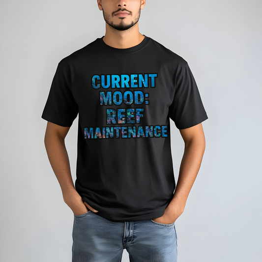 Current Mood: Reef Maintenance T-Shirt
